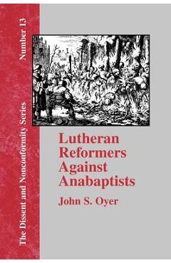 Coperta cărții 'Lutheran Reformers Against Anabaptists - John S. Oyer'