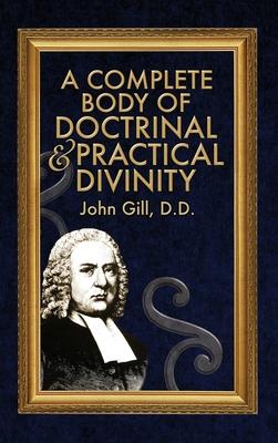 A Complete Body of Doctrinal & Practical Divinity - John Gill