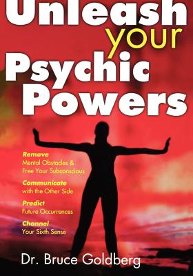 Unleash Your Psychic Powers - Bruce Goldberg