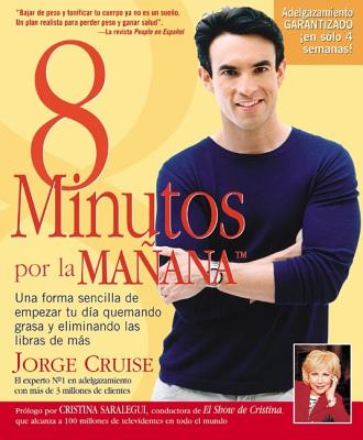 8 Minutos Por La Manana: Una forma sencilla de empezar tu día quemando grasa y eliminando las libras de más = 8 Minutes in the Morning - Jorge Cruise
