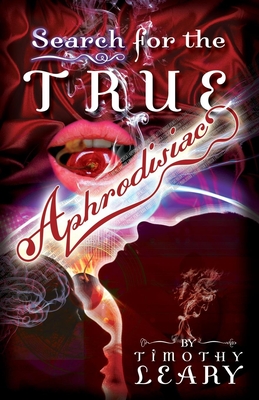 Search for the True Aphrodisiac - Timothy Leary