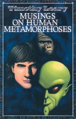 Musings on Human Metamorphoses - Timothy Leary
