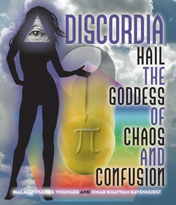 Discordia: Hail Eris Goddess of Chaos and Confusion - Malaclypse The Younger