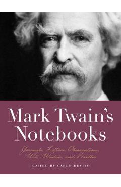 Mark Twain's Notebooks: Journals, Letters, Observations, Wit, Wisdom, and Doodles