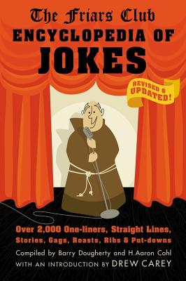 Friars Club Encyclopedia of Jokes: Revised and Updated! Over 2,000 One-Liners, Straight Lines, Stories, Gags, Roasts, Ribs, and Put-Downs - Barry Dougherty
