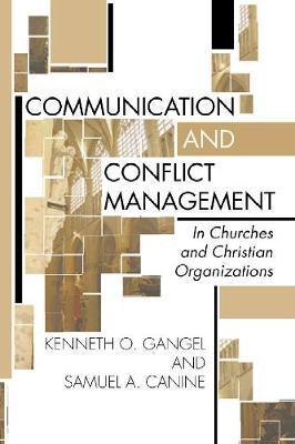 Communication and Conflict Management in Churches and Christian Organizations - Kenneth O. Gangel