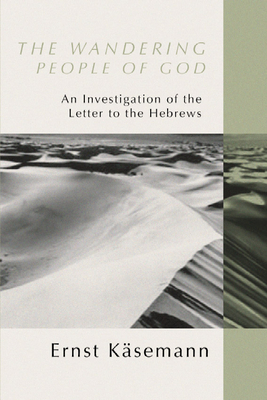 Wandering People of God: An Investigation of the Letter to the Hebrews - Ernst Käsemann