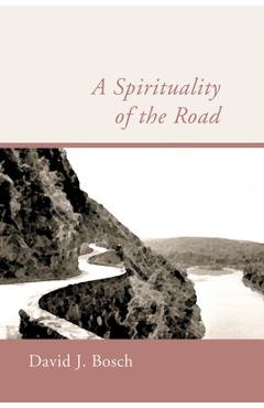 Coperta cărții 'A Spirituality of the Road - David J. Bosch'