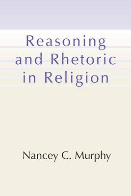Reasoning and Rhetoric in Religion - Nancey C. Murphy