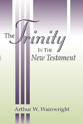 Trinity in the New Testament - Arthur W. Wainwright
