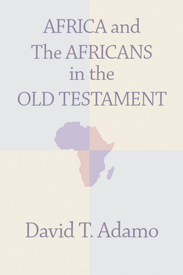 Africa and the Africans in the Old Testament - David Tuesday Adamo
