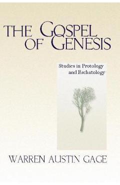 Coperta cărții 'The Gospel of Genesis: Studies in Protology and Eschatology - Warren A. Gage'