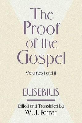 The Proof of the Gospel; Two Volumes in One - Bishop Eusebius