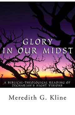 Coperta cărții 'Glory in Our Midst: A Biblical-Theological Reading of Zechariah's Night Visions - Meredith Kline'