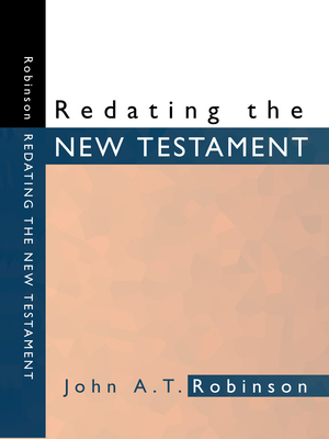 Redating the New Testament - John A. T. Robinson