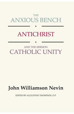 Coperta cărții 'Anxious Bench, Antichrist & the Sermon Catholic Unity - John Williamson Nevin'