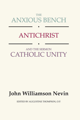 Anxious Bench, Antichrist & the Sermon Catholic Unity - John Williamson Nevin