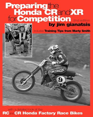 Preparing the Honda CR and XR for Competition: Includes Training Tips from Marty Smith, and and a detailed look at the CR and RC Honda Factory Race Bi - Jim Gianatsis
