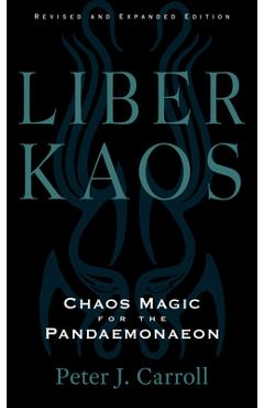 Poza produsului Liber Kaos: Chaos Magic for the Pandaemonaeon (Revised and Expanded Edition) - Peter J. Carroll