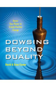 Coperta cărții 'Dowsing Beyond Duality: Access Your Power to Create Positive Change - David Ian Cowan'