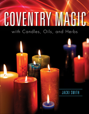 Coventry Magic with Candles, Oils, and Herbs - Jacki Smith