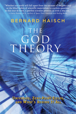 The God Theory: Universes, Zero-Point Fields, and What's Behind It All - Bernard Haisch