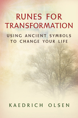 Runes for Transformation: Using Ancient Symbols to Change Your Life - Kaedrich Olsen