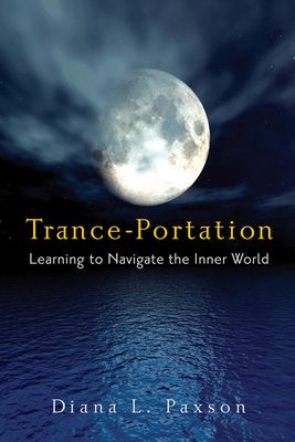 Trance-Portation: Learning to Navigate the Inner World - Diana L. Paxson