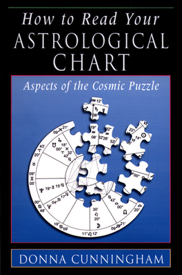 How to Read Your Astrological Chart: Aspects of the Cosmic Puzzle - Donna Cunningham