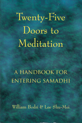 Twenty-Five Doors to Meditation: A Handbook for Entering Samadhi - William Bodri