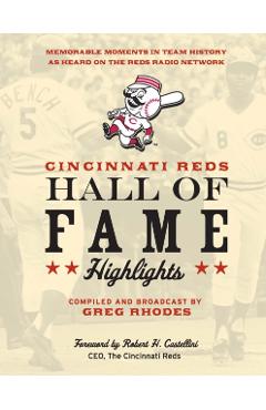 Cincinnati Reds Hall of Fame Highlights: Memorable Moments in Team History as Heard on the Reds Radio Network - Greg Rhodes