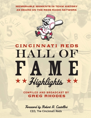Cincinnati Reds Hall of Fame Highlights: Memorable Moments in Team History as Heard on the Reds Radio Network - Greg Rhodes