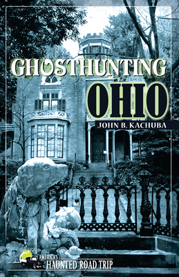 Ghosthunting Ohio - John B. Kachuba