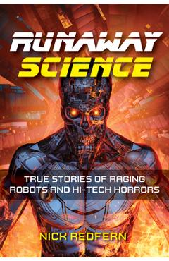 Coperta cărții 'Runaway Science: True Stories of Raging Robots and Hi-Tech Horrors - Nick Redfern'