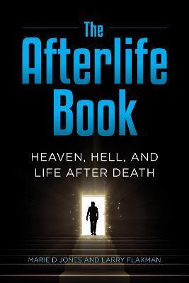 The Afterlife Book: Heaven, Hell, and Life After Death - Marie D. Jones