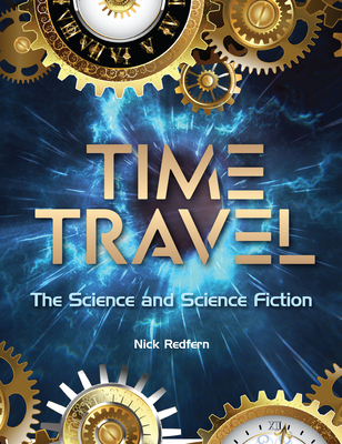 Time Travel: The Science and Science Fiction - Nick Redfern