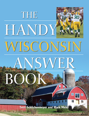 The Handy Wisconsin Answer Book - Terri Schlichenmeyer