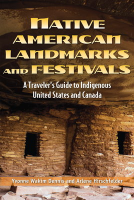 Native American Landmarks and Festivals: A Traveler's Guide to Indigenous United States and Canada - Yvonne Wakim Dennis