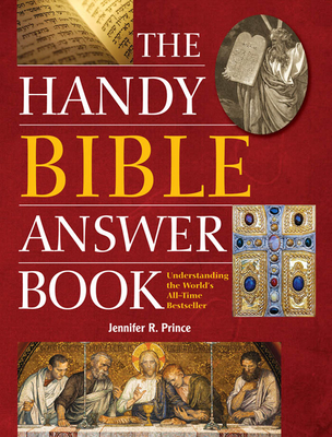The Handy Bible Answer Book: Understanding the World's All-Time Bestseller - Jennifer R. Prince