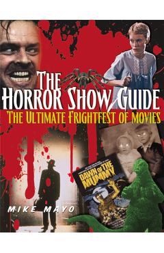 Coperta cărții 'The Horror Show Guide: The Ultimate Frightfest of Movies - Mike Mayo'
