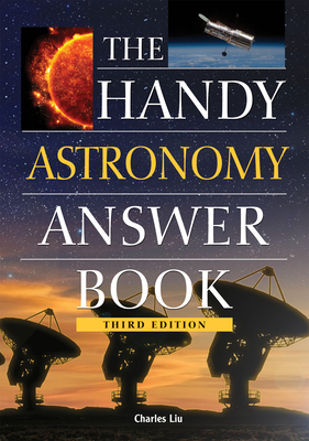 The Handy Astronomy Answer Book - Charles Liu
