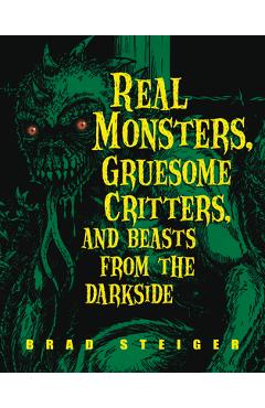 Coperta cărții 'Real Monsters, Gruesome Critters, and Beasts from the Darkside - Brad Steiger'