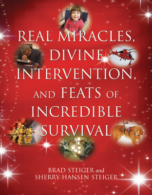 Real Miracles, Divine Intervention, and Feats of Incredible Survival - Brad Steiger