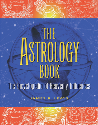 The Astrology Book: The Encyclopedia of Heavenly Influences - James R. Lewis