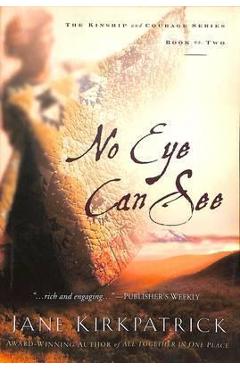 Poza produsului No Eye Can See - Jane Kirkpatrick