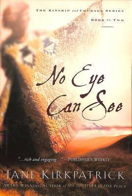 No Eye Can See - Jane Kirkpatrick