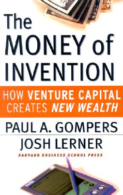 The Money of Invention: How Venture Capital Creates New Wealth - Paul A. Gompers