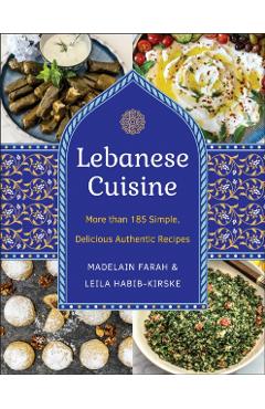 Lebanese Cuisine, New Edition: More Than 200 Simple, Delicious, Authentic Recipes - Madelain Farah
