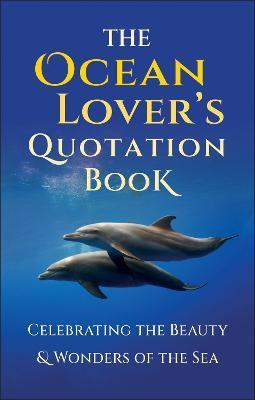 The Ocean Lover's Quotation Book: An Inspired Collection Celebrating the Beauty & Wonders of the Sea - Jackie Corley