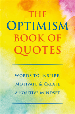 The Optimism Book of Quotes: Words to Inspire, Motivate & Create a Positive Mindset - Jackie Corley